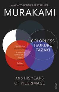 Colorless Tsukuru Tazaki and His Years of Pilgrimage by Murakami, Haruki - 2015