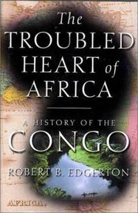 The Troubled Heart of Africa : A History of the Congo