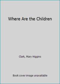 Where Are the Children by Clark, Mary Higgins - 1984