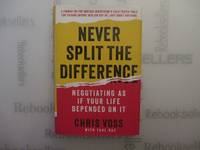 Never Split the Difference: Negotiating As If Your Life Depended On It
