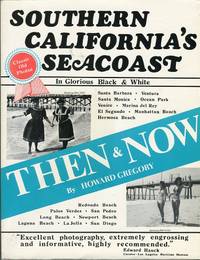 Southern California's Seacoast: Then & Now by Howard Gregory - Paperback - 1st paperback printing - 1982 - from Barbarossa Books Ltd. (SKU: 58347)