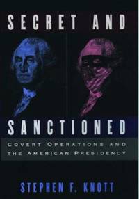 Secret and Sanctioned : Covert Operations and the American Presidency