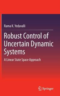 Robust Control of Uncertain Dynamic Systems : A Linear State Space Approach