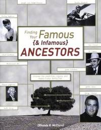 Finding Your Famous and Infamous Ancestors:  Uncover the Celebrities,  Rogues, and Royals in Your Family Tree