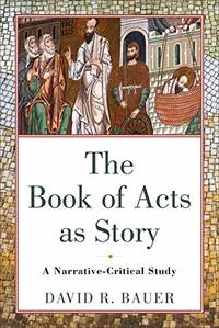 The Book of Acts as Story: A Narrative-Critical Study