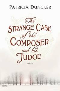 The Strange Case of the Composer and His Judge by Patricia Duncker - 2010