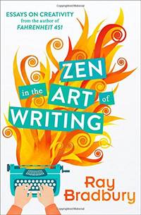 Zen in the Art of Writing by Bradbury, Ray