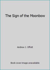 The Sign of the Moonbow by Andrew J. Offutt - 1980