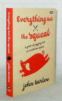 Everything but the Squeal A Year of Pigging Out in Northern Spain by John Barlow - Paperback - 1st Edition (Australia) - 2009 - from Adelaide Booksellers (SKU: BIB309439)