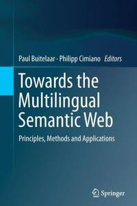 Towards the Multilingual Semantic Web : Principles, Methods and Applications