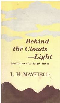 Behind the Clouds -- Light by L. H Mayfield - Signed First Edition - 1965 - from Books On The Boulevard (SKU: 57810)