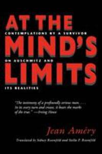 At the Mind's Limits : Contemplations by a Survivor on Auschwitz and Its Realities