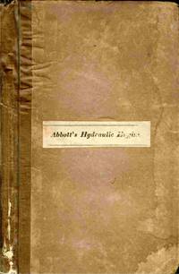 Exposition Of The Principles Of Abbott's Hydraulic Engine, With Tables &  Engravings Together with an Illustration of the Power of Wheels,  Heretofore Used.