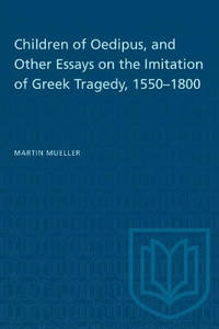 Children of Oedipus and Other Essays on the Imitation of Greek Tragedy 1550-1800