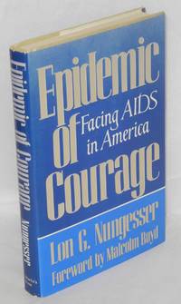 Epidemic of Courage: facing AIDS in America by foreword by Malcolm Boyd Lon G. - First Edition - 1986 - from Bolerium Books Inc., ABAA/ILAB (SKU: 21530)