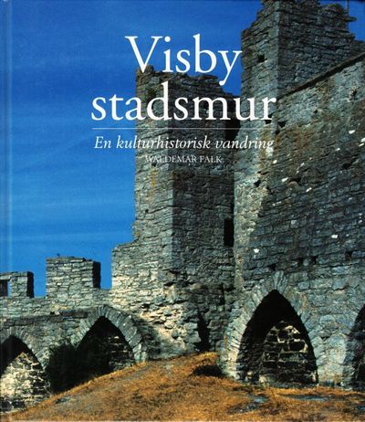 Visby stadsmur. En kulturhistorisk vandring i en…