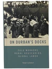 On Durban's Docks: Zulu Workers, Rural Households, Global Labor (Rochester Studies in African History and the Diaspora)