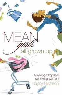 Mean Girls All Grown Up : Surviving Catty and Conniving Women