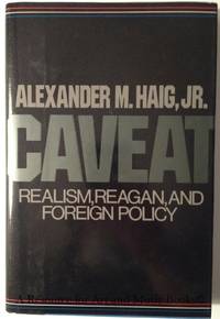 Caveat: Realism, Reagan, and Foreign Policy by Haig Alexander M., Jr - 1984 2019-08-22