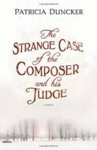 The Strange Case of the Composer and His Judge: A Novel by Patricia Duncker - 2010-07-06