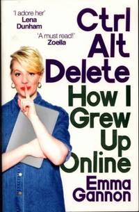 Ctrl, Alt; Delete: How I Grew Up and Stayed Sane Online