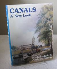 Canals: A New Look by Mark Baldwin; Anthony Burton - 1st Edition - 1984 - from Dandy Lion Editions (SKU: 030700)