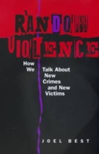 Random Violence : How We Talk about New Crimes and New Victims