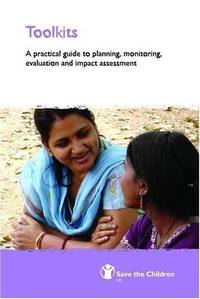 Toolkits: A Practical Guide to Monitoring, Evaluation and Impact Assessment: 5 (Save the Children...