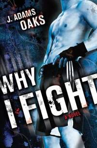 Why I Fight by J. Adams Oaks - 2010