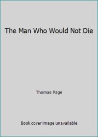 The Man Who Would Not Die by Thomas Page - Paperback - 1982 - from ThriftBooks (SKU: G0451117638I4N00)