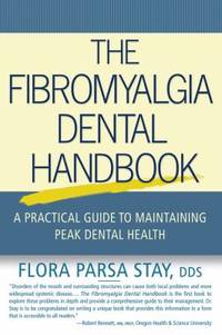 The Fibromyalgia Dental Handbook : A Practical Guide to Maintaining Peak Dental Health