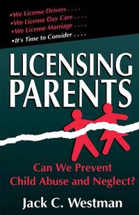 Licensing Parents: Can We Prevent Child Abuse and Neglect?