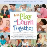 Let's Play and Learn Together : Fill Your Baby's Day with Creative Activities That Are Super Fun...