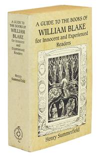 A Guide to the Books of William Blake for Innocent and Experienced Readers. With Notes on Interpretive Criticism 1910 to 1984