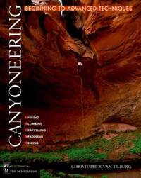 Canyoneering: Beginning to Advanced Techniques