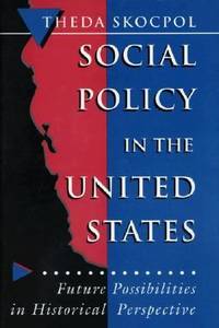 Social Policy in the United States : Future Possibilities in Historical Perspective