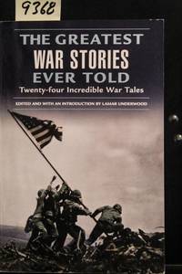 The Greatest War Stories Ever Told: Twenty-Four Incredible War Tales