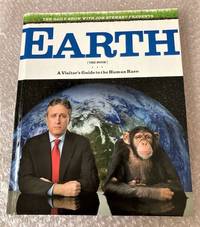 The Daily Show with Jon Stewart Presents Earth (the Book): A Visitor&#039;s Guide to the Human Race by Jon Stewart; David Javerbaum; Rory Albanese; Steve Bodow; Josh Lieb - 2010-09