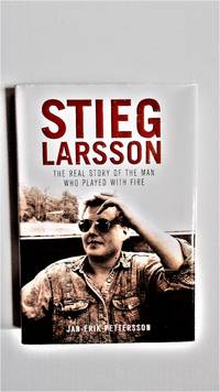 Stieg Larsson: the real story of the man who played with fire.