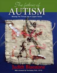 The Fabric of Autism: Weaving The Threads Into A Cogent Theory