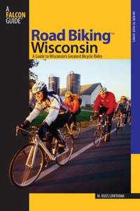 Road Biking Wisconsin : A Guide to Wisconsin's Greatest Bicycle Rides