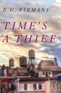 Time&#039;s a Thief: A Novel by B.G. Firmani - 2017-05-02