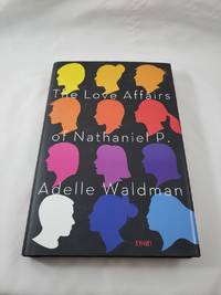 The Love Affairs of Nathaniel P.: A Novel
