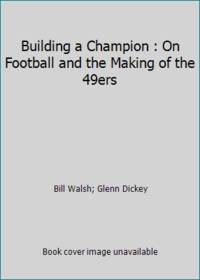 Building a Champion : On Football and the Making of the 49ers