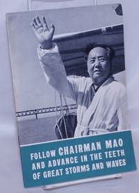 Follow Chairman Mao And Advance In The Teeth Of Great Storms And Waves - 