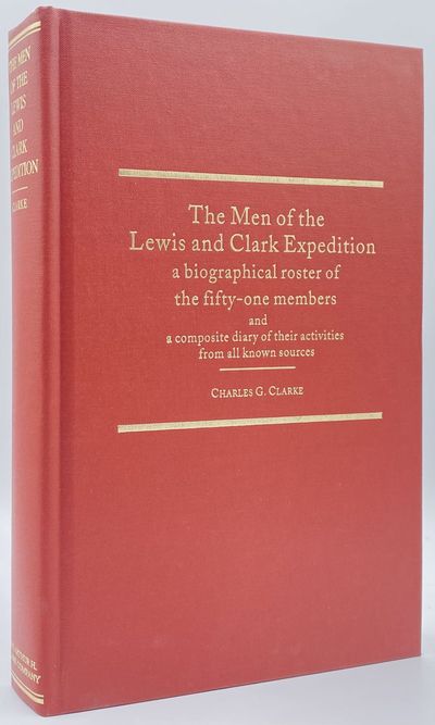 The Men of the Lewis and Clark Expedition: A Biographical Roster of the Fifty-One Members and a Composite Diary of Their Activities from All Known Sources