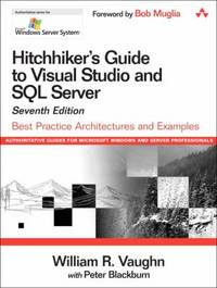Hitchhiker's Guide to Visual Studio and SQL Server : Best Practice Architectures and Examples
