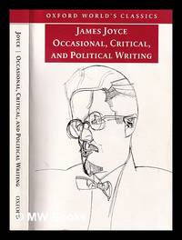 Occasional, critical, and political writing / James Joyce; edited with an introduction and notes by Kevin Barry; translations from the Italian by Conor Deane by Joyce, James (1882-1941) - 2000