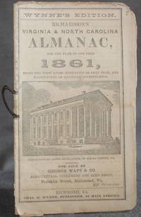 image of WYNNE'S EDITION. RICHARDSON'S VIRGINIA AND NORTH CAROLINA ALMANAC FOR THE YEAR OF OUR LORD 1861, Being the First After Bissextile, or Leap Year, the Eighty-Fifth of American Independence.