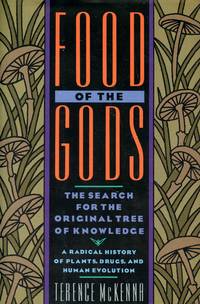 Food of the Gods: The Search for the Original Tree of Knowledge-A Radical History of Plants, Drugs and Human Evolution by McKENNA, TERENCE - 1992